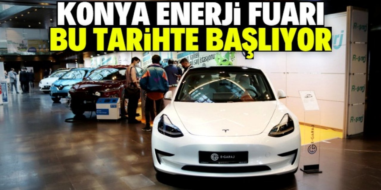 Enerji Zirvesi ve Fuarı Konya'da başlıyor