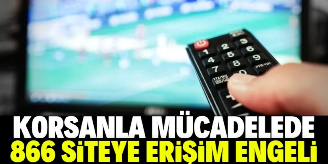 Korsanla mücadele kapsamında 866 siteye erişim engeli