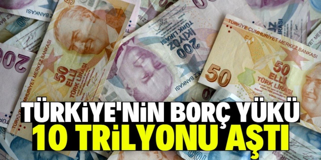 Türkiye’nin borç yükü 10.4 trilyona çıktı