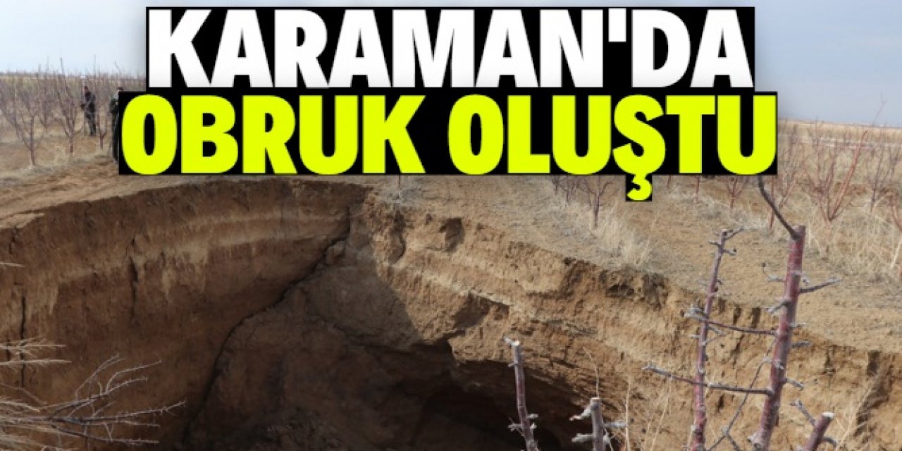 Karaman'da 20 metre derinliğinde, 50 metre çapında obruk oluştu