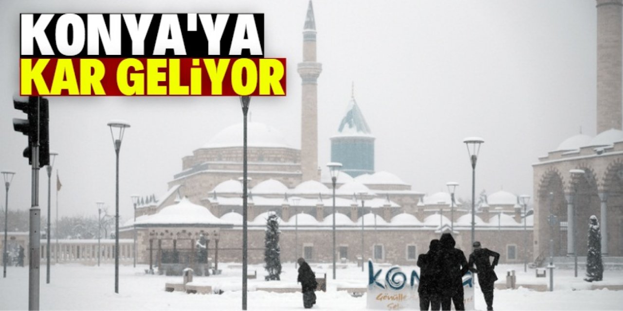 Konya bu habere sevinecek: Kar geliyor