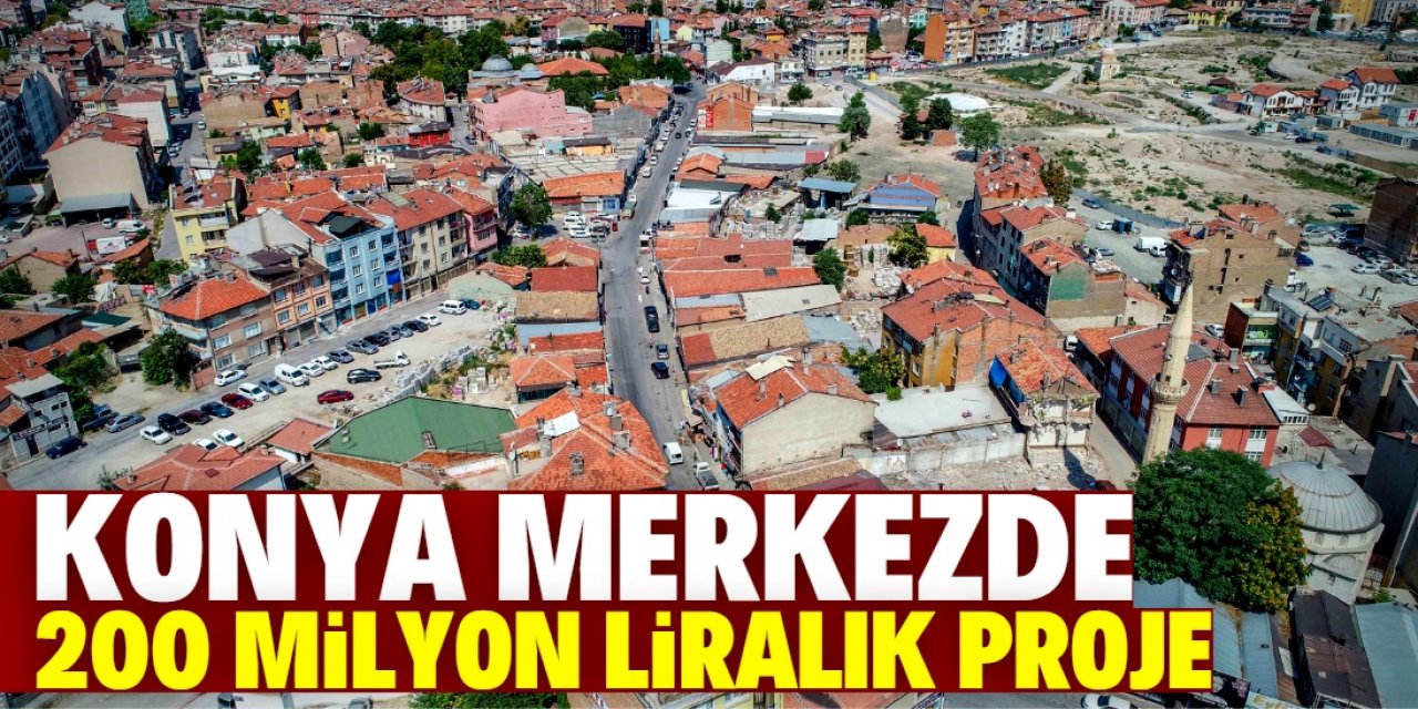 Konya Larende’de 200 milyon liralık dönüşüm projesi