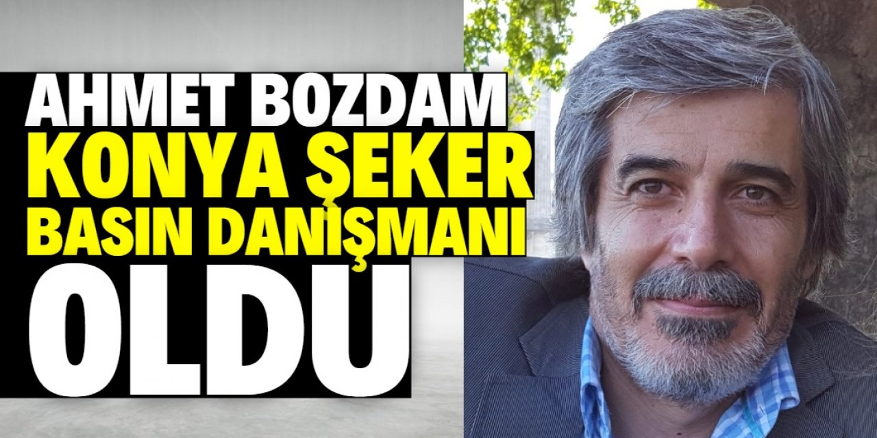 Ahmet Bozdam Konya Şeker Basın Danışmanı oldu