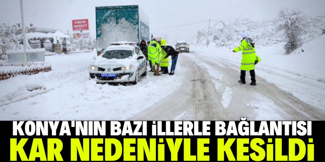 Konya merkezin bazı illerle bağlantısı kar ve tipi nedeniyle kesildi