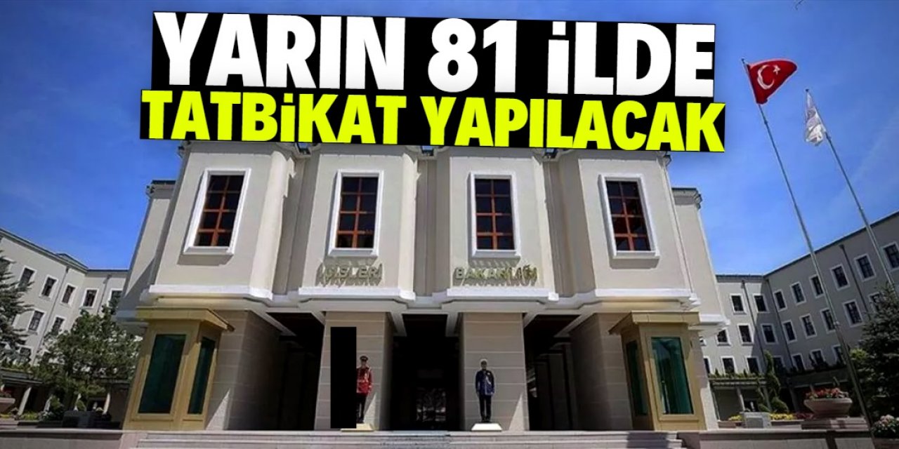 Yarın tüm Türkiye'de tatbikat yapılacak