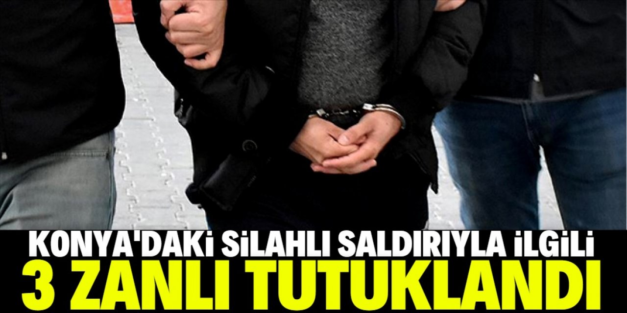 Konya'da tatlıcının silahlı saldırıda yaralanmasına ilişkin 3 zanlı tutuklandı