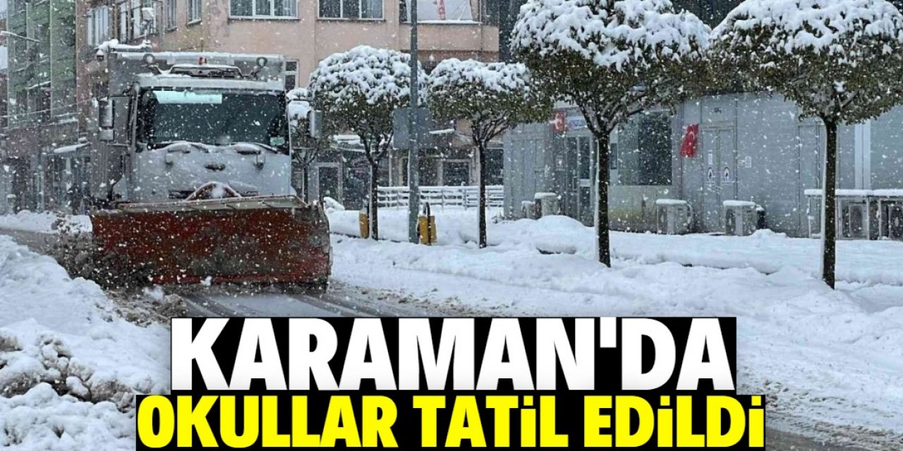 Karaman merkez ve 5 ilçesinde kar nedeniyle okullar tatil edildi