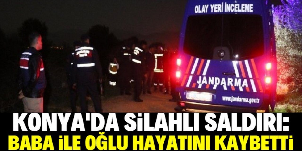 Konya'da silahlı saldırıda baba ile oğlu öldü, 2 kişi yaralandı