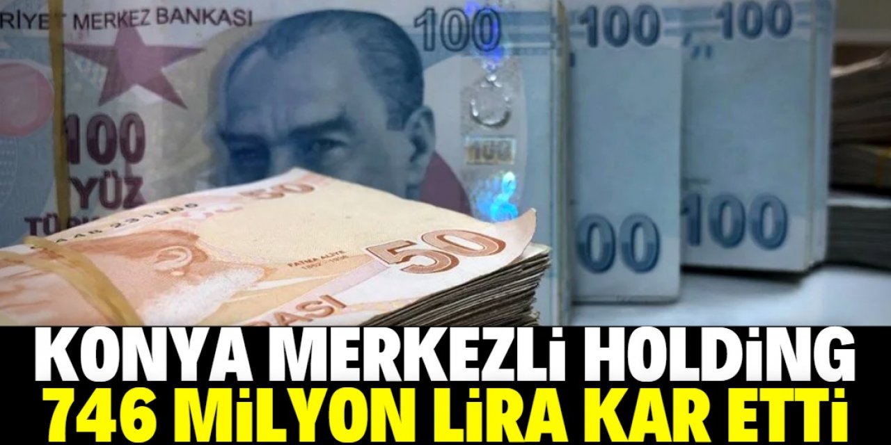 Konya merkezli holdingin kazancı arttı