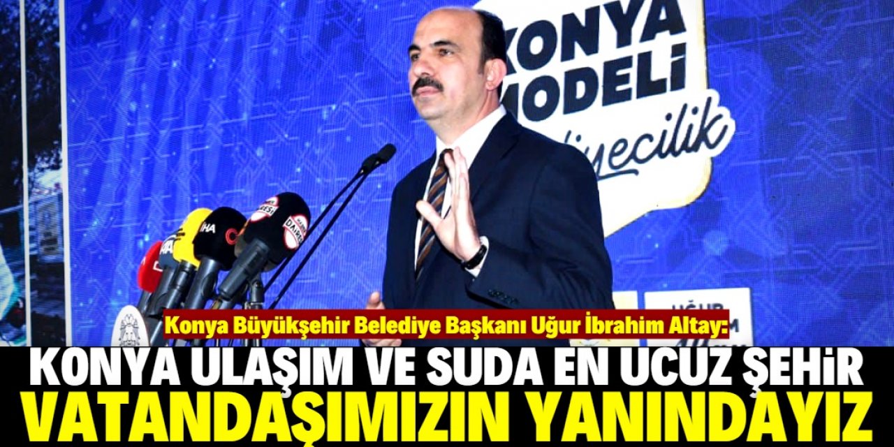 "Konya ulaşım ve suda en ucuz şehir"