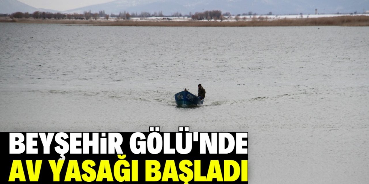 Beyşehir Gölü'nde av yasağı başladı
