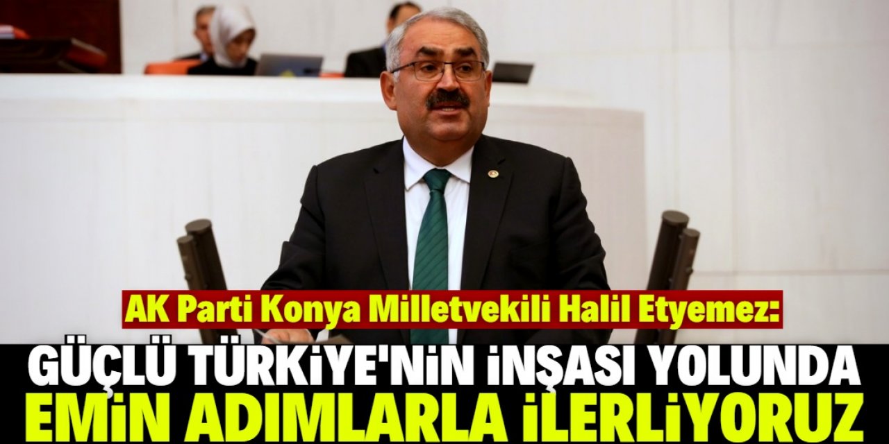 Halil Etyemez: Davamız, güçlü ve büyük Türkiye davasıdır