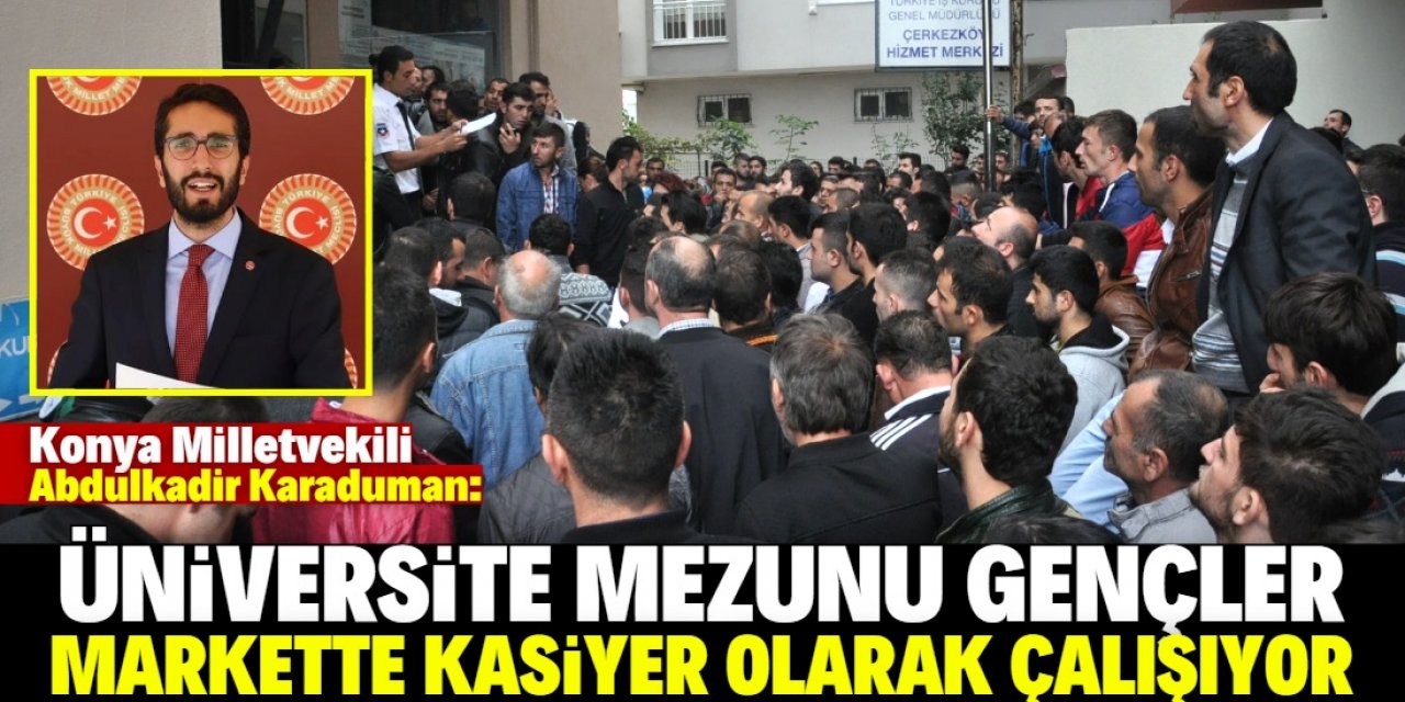 Karaduman: Genç işsizlik bir beka sorunudur!