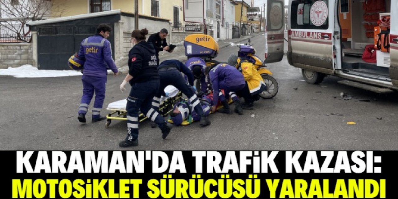 Karaman'da öğrenci servisiyle çarpışan motosikletin sürücüsü yaralandı