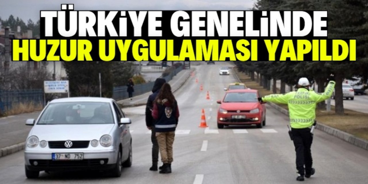 Ülke genelinde 'Huzurlu Sokaklar ve Terör Suçları Uygulaması' yapıldı