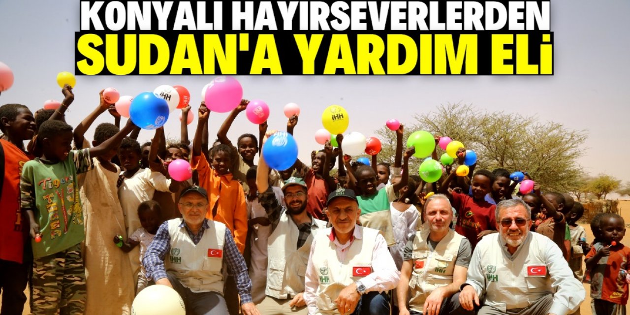 Konya’dan Sudan’a insani yardım eli