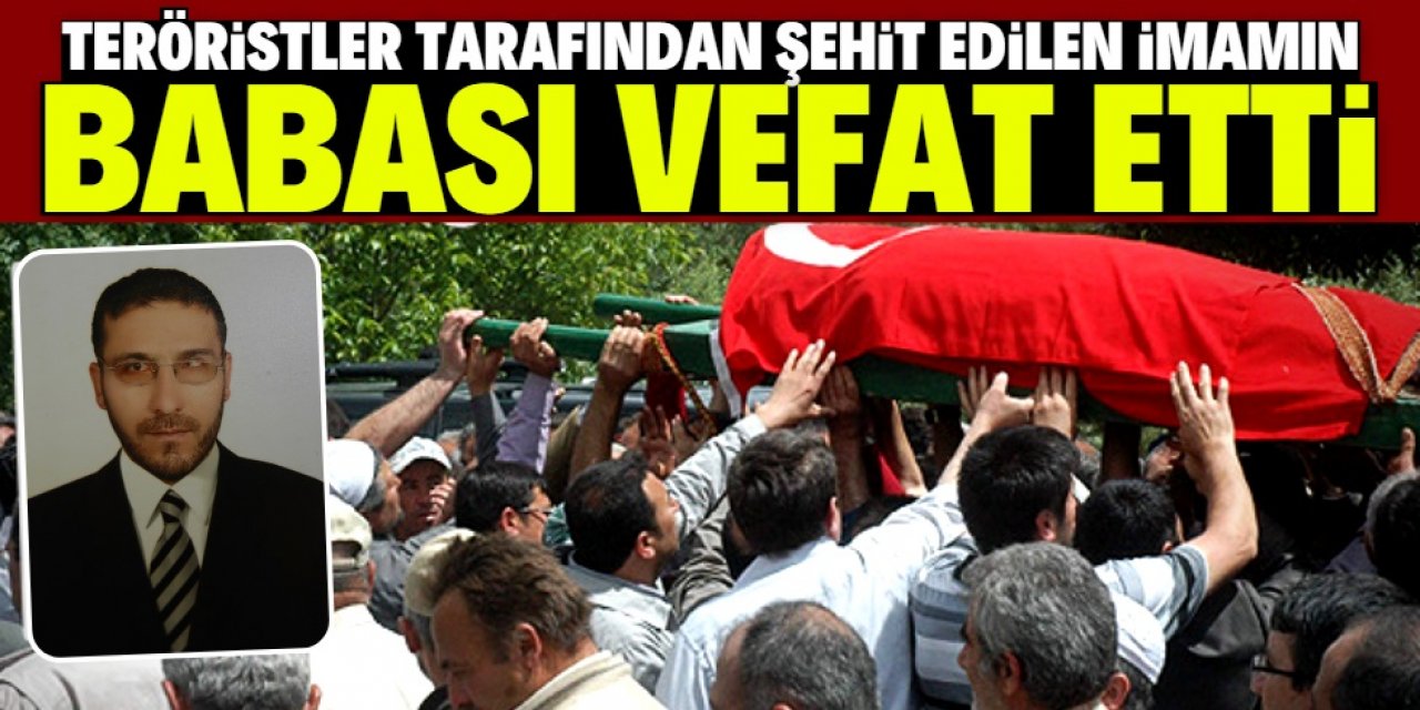 Şehit İmam Uzun'un babası vefat etti