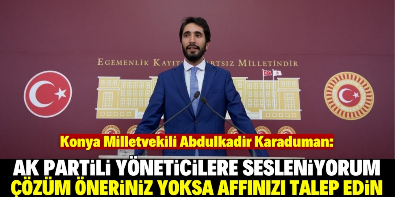 Karaduman: Krize çözüm sunmayacaksanız görevden affınızı talep edin