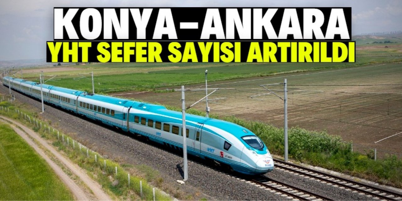 Konya-Ankara hızlı tren seferleri artırıldı