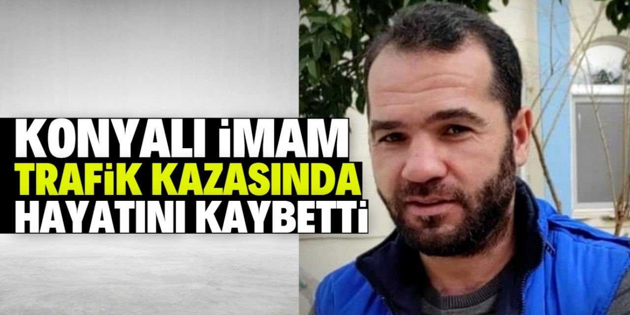 Konyalı imam Kur'an dersi vermeye giderken geçirdiği kazada hayatını kaybetti