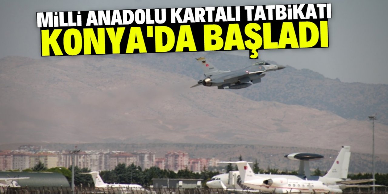 Milli Anadolu Kartalı Tatbikatı Konya’da başladı