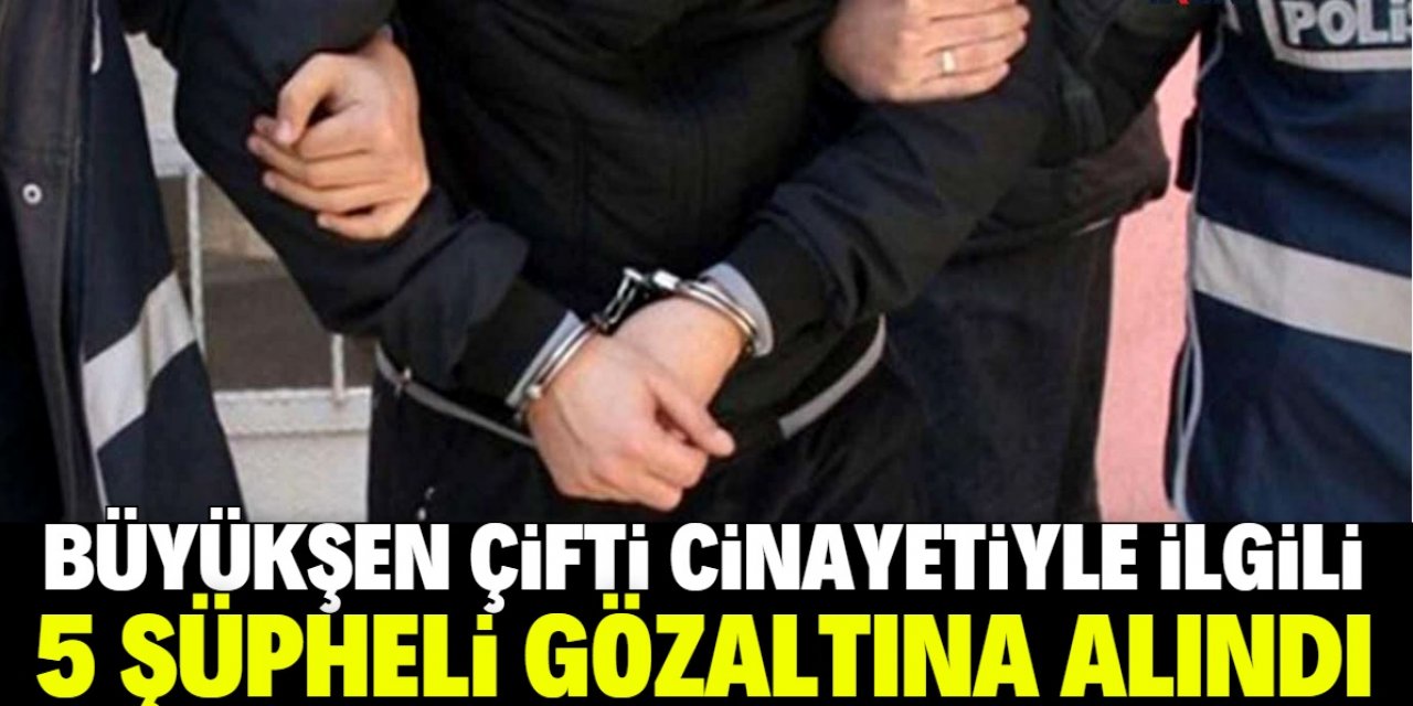 Konya'daki Büyükşen çifti cinayetine ilişkin 5 gözaltı