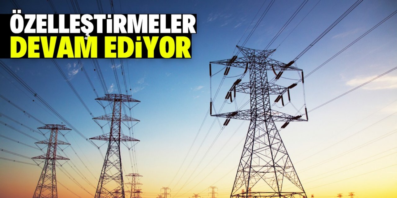 Özelleştirmeler devam ediyor: İşte yeni liste