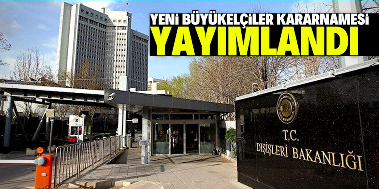 Yeni büyükelçiler kararnamesi yayımlandı