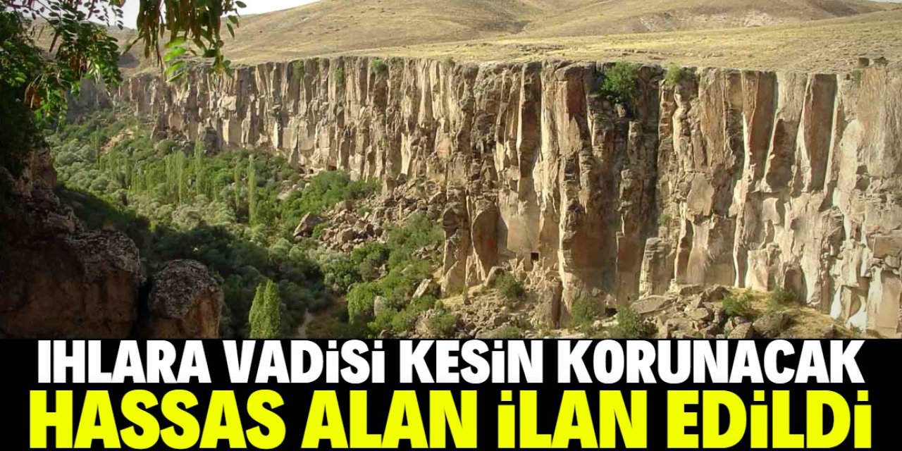 Ihlara Vadisi ve çevresi "kesin korunacak hassas alan" ilan edildi