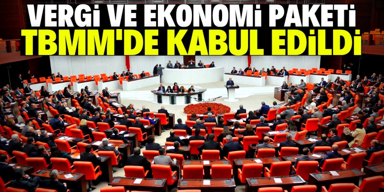 Vergi ve ekonomi paketi TBMM'de kabul edildi