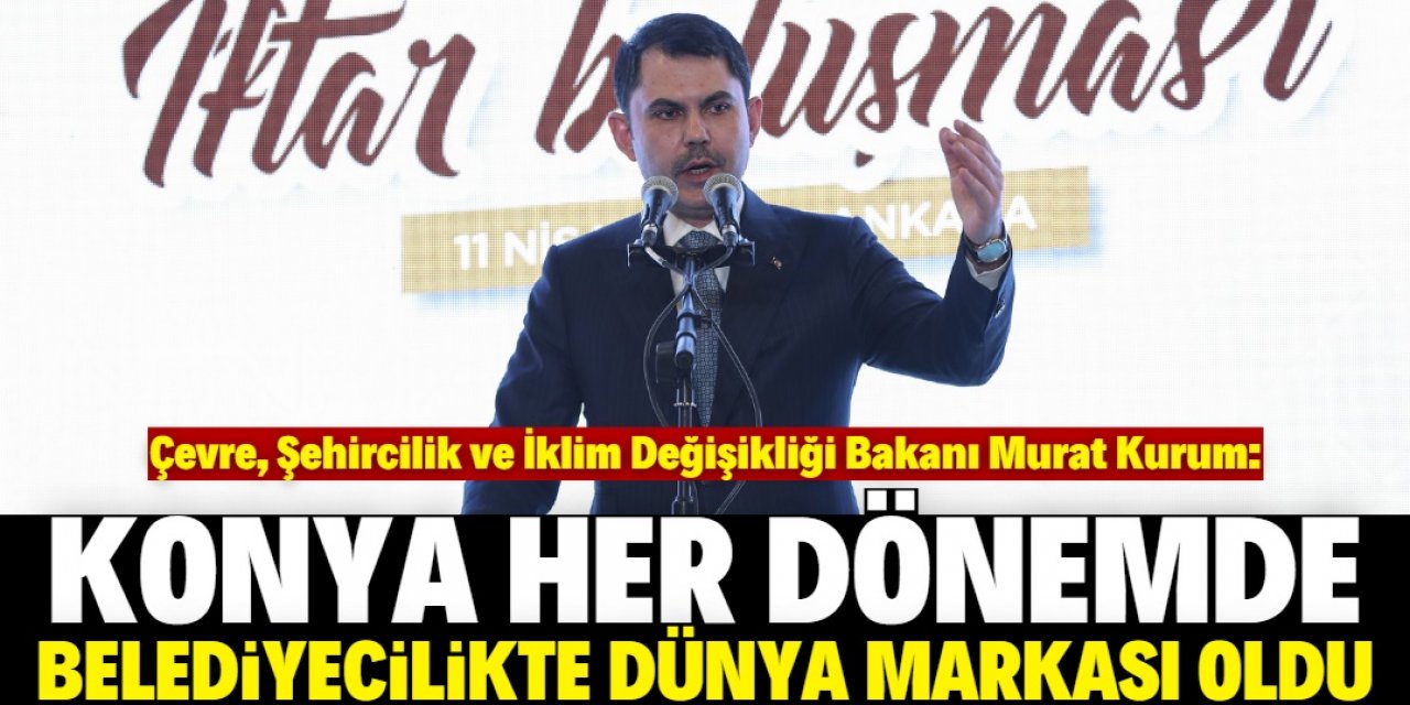 "Konya belediyecilikte dünya markası oldu"