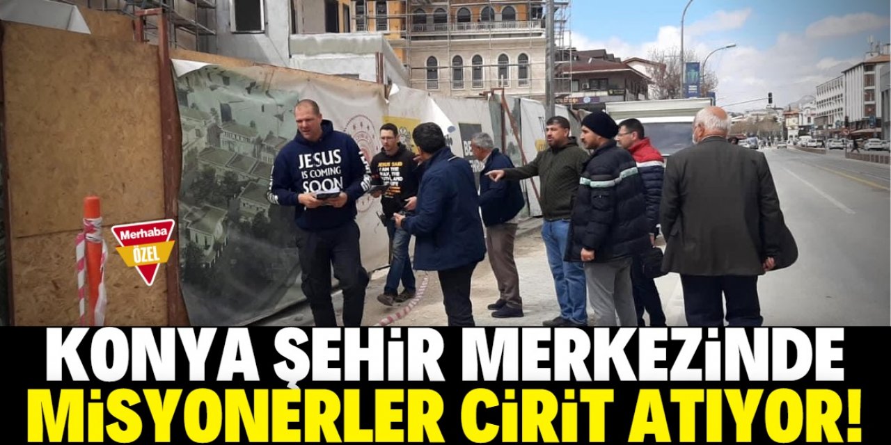 Konya şehir merkezinde misyonerlik rezaleti!