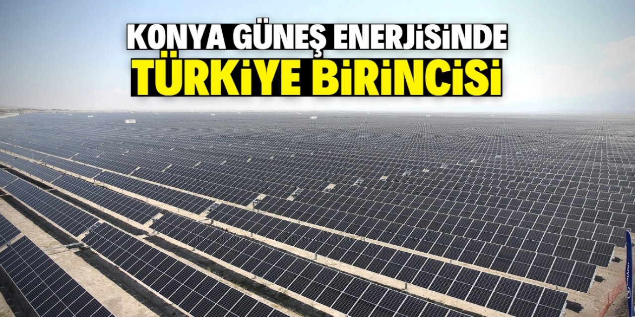 Konya güneş enerjisinden elektrik üretiminde ilk sırada yer aldı