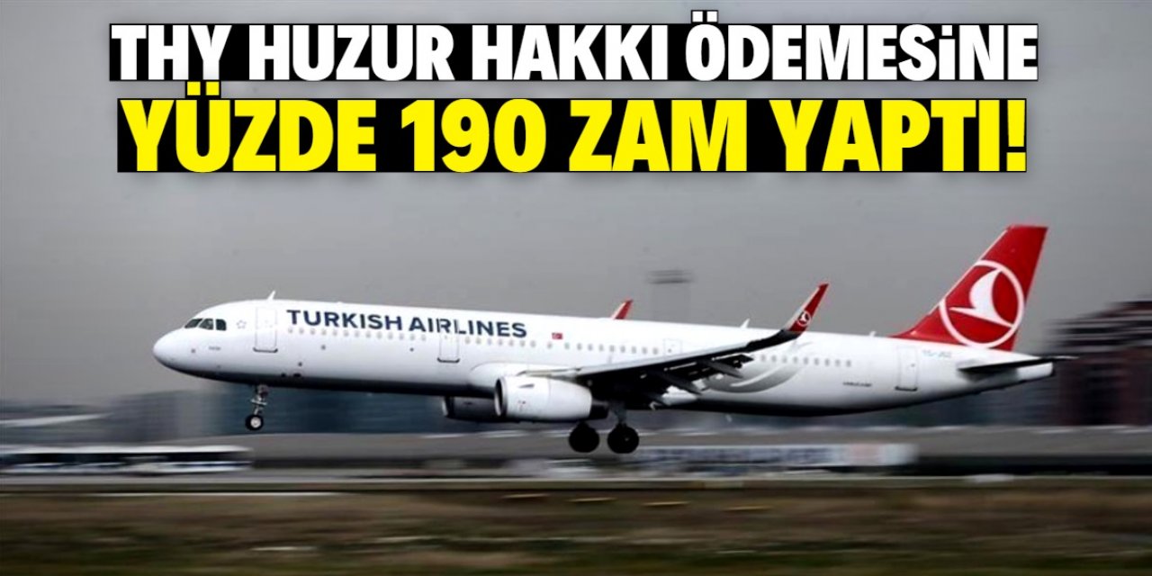 THY 'huzur hakkı' ödemesine dudak uçuklatan zam