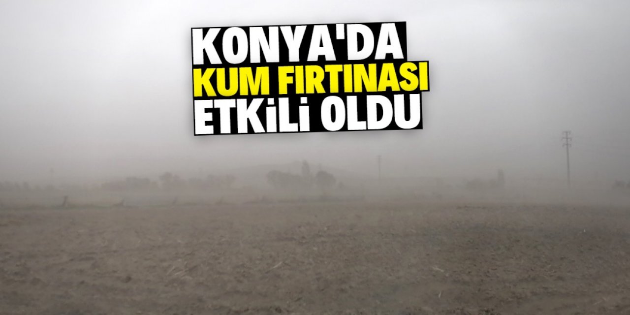 Konya'da gökyüzünü toz bulutu kapladı