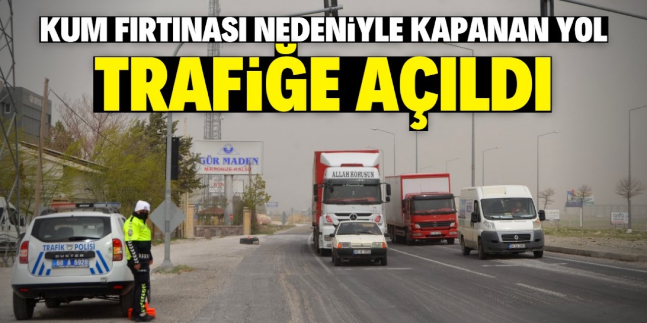 Aksaray'da kum fırtınası nedeniyle kapanan Adana kara yolu trafiğe açıldı