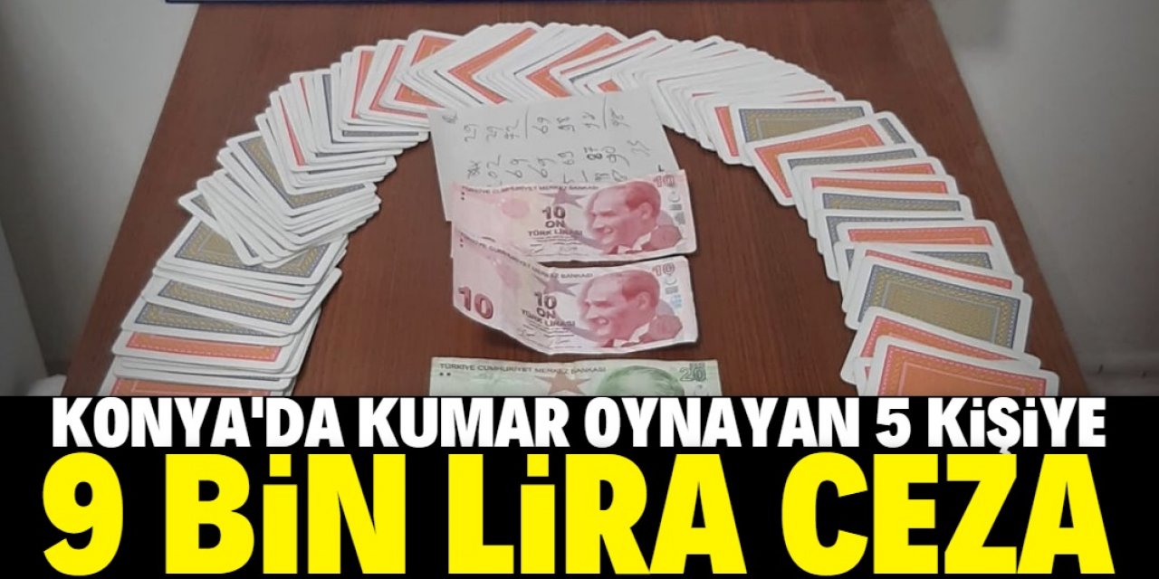 Konya'da kumar oynayan 5 kişiye 9 bin lira ceza kesildi