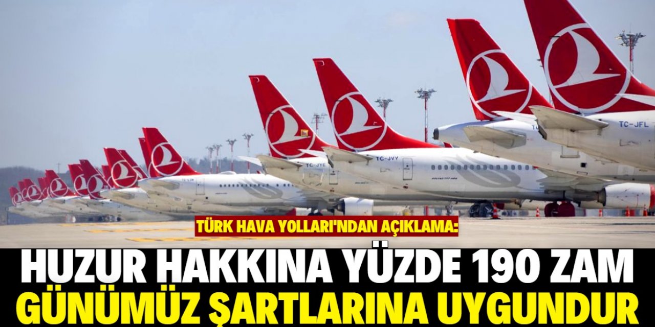 Huzur hakkına yüzde 190 zam yapan THY'den açıklama: Günün koşullarına uygun