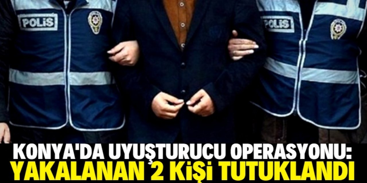 Konya'da evinde uyuşturucu bulunan 2 zanlı tutuklandı