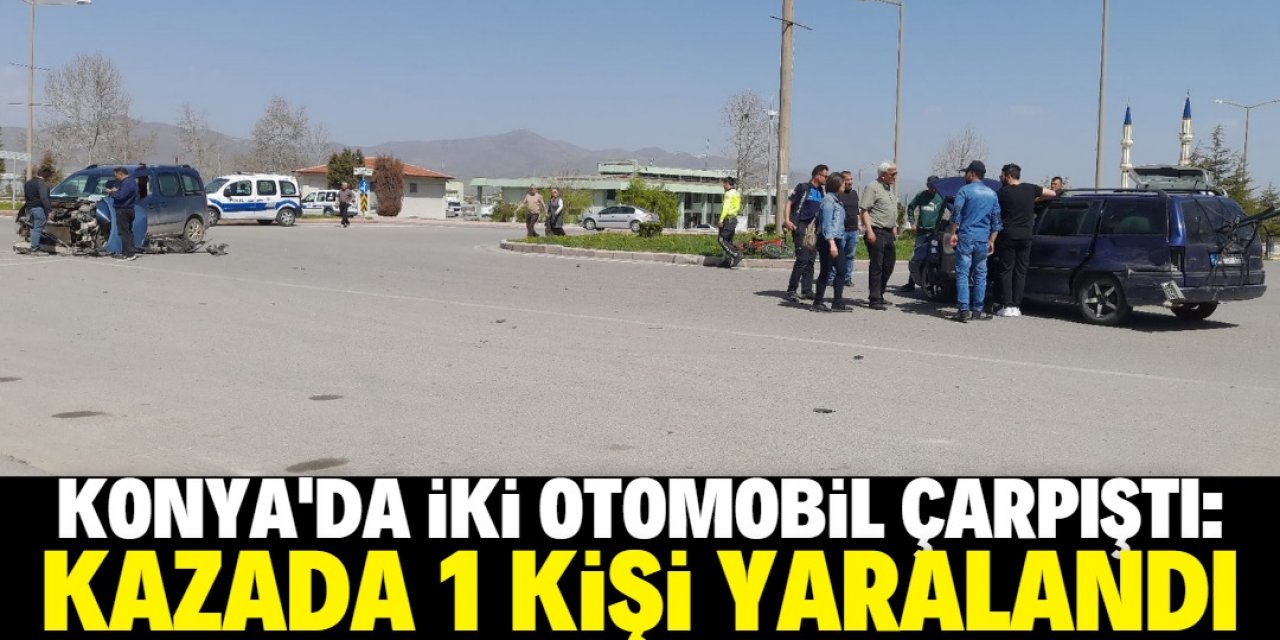 Konya'da iki otomobilin çarpıştığı kazada 1 kişi yaralandı
