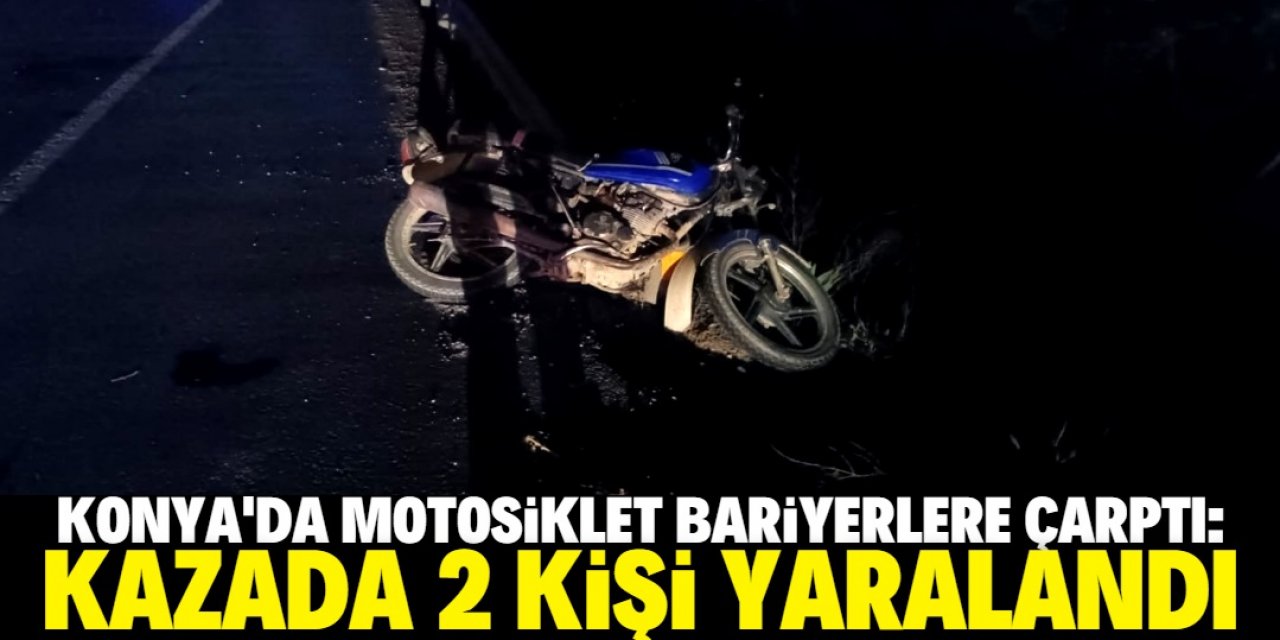 Konya'da motosikletin bariyerlere çarpması sonucu 2 kişi yaralandı