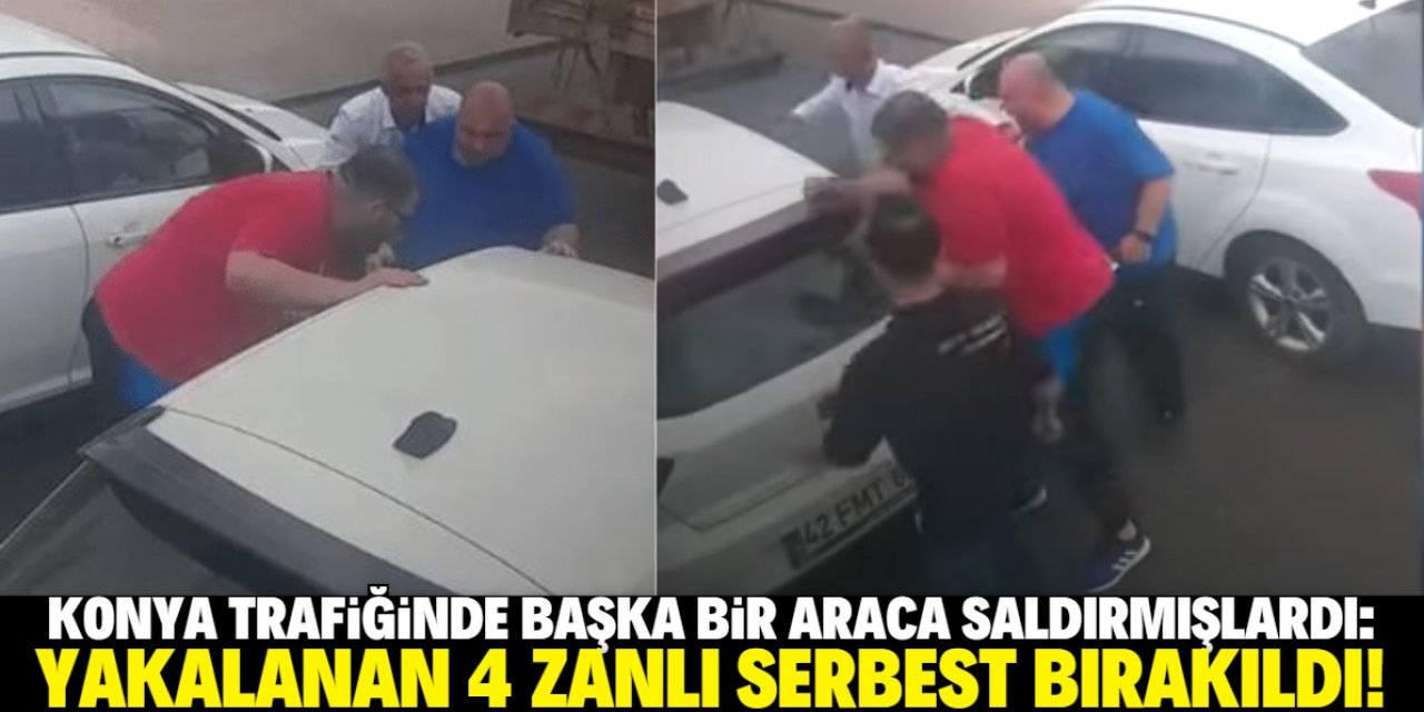 Konya trafiğinde başka bir araca saldıran 4 kişi serbest bırakıldı!