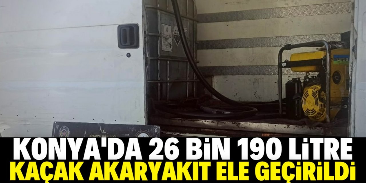 Konya'da 26 bin 190 litre kaçak akaryakıt ele geçirildi