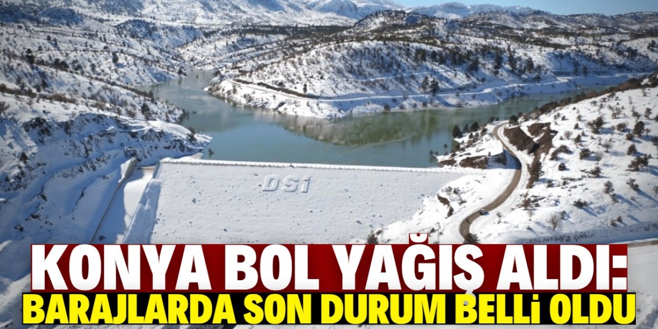 Konya barajlarında son durum belli oldu