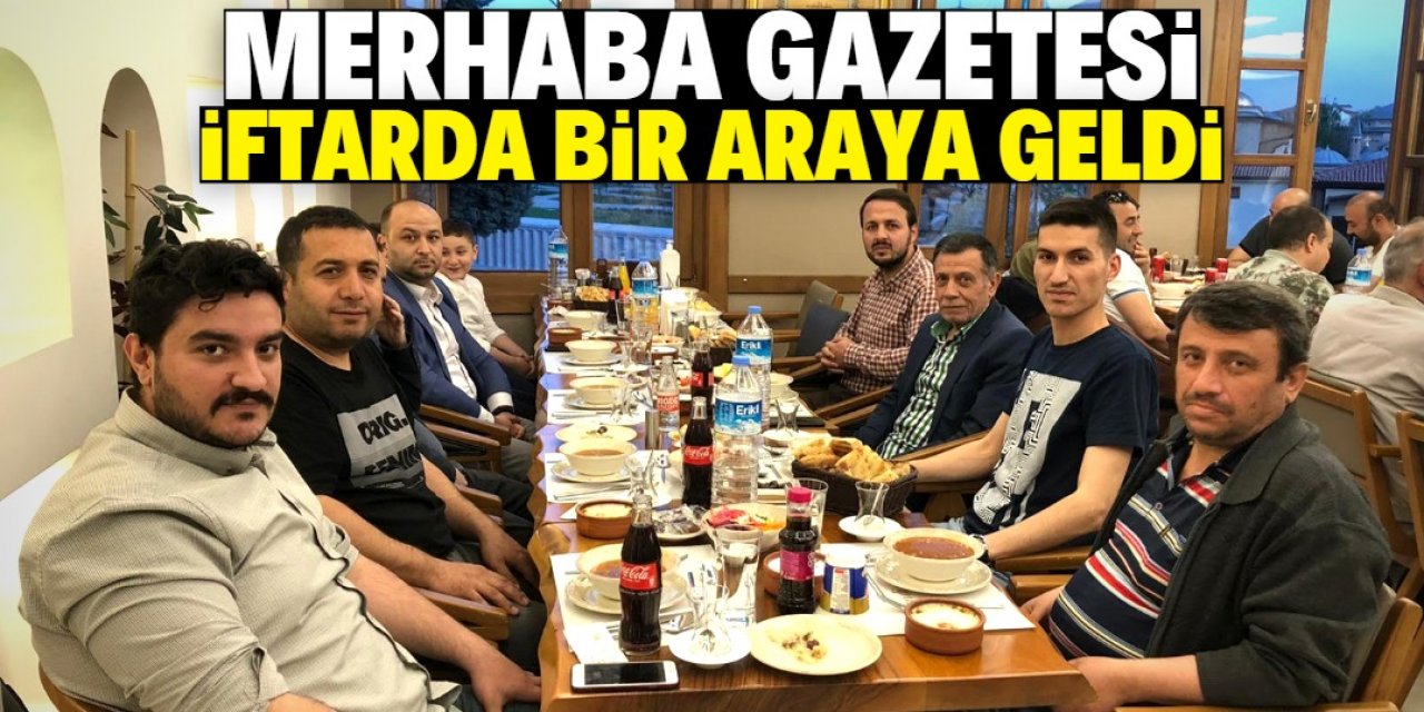 Merhaba Gazetesi iftarda bir araya geldi 