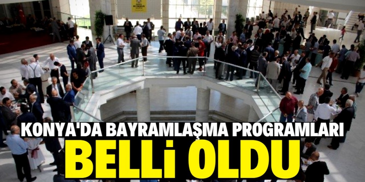 Konya’da bayramlaşma programları belli oldu 