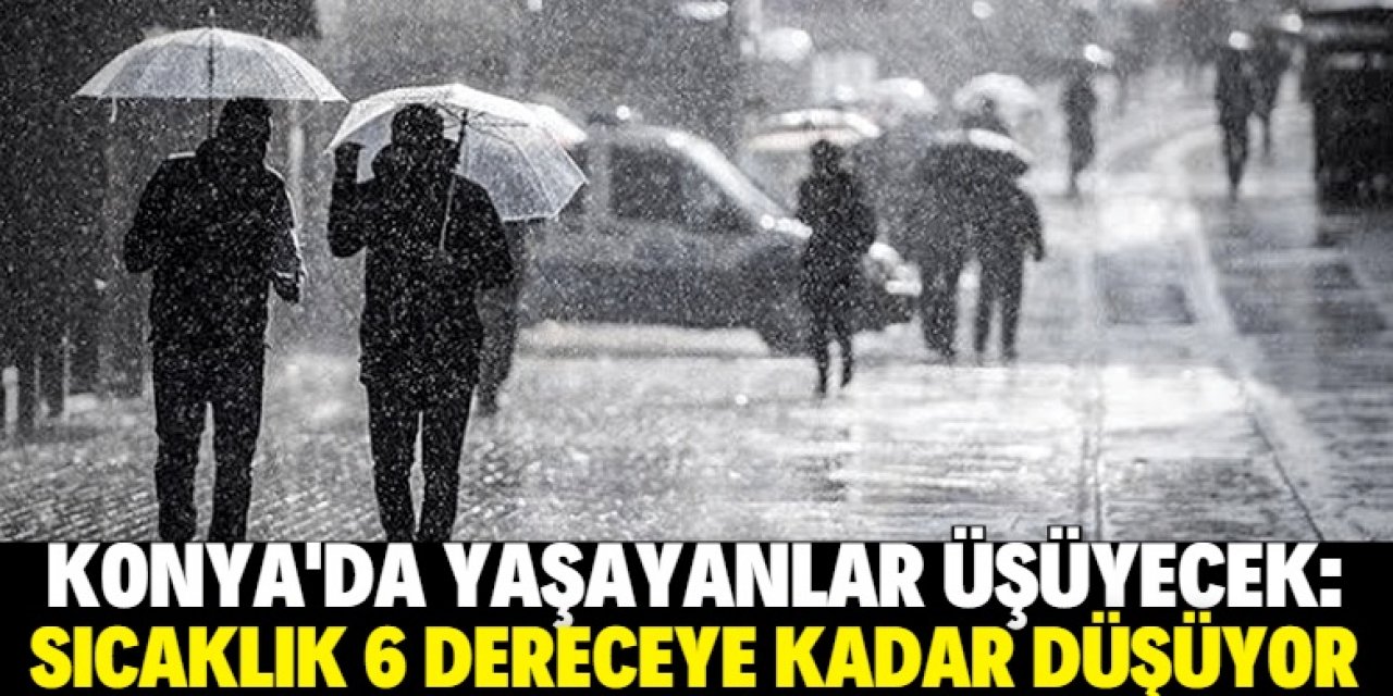 Konya'da hava soğuyacak: 6 dereceyi göreceğiz