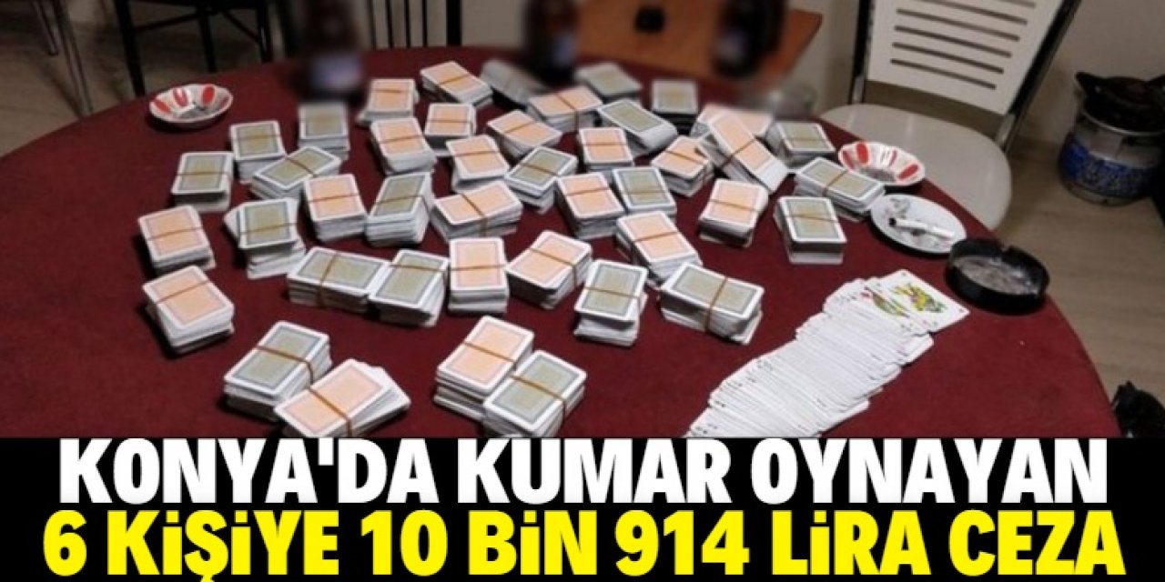 Konya'da kumar oynayan 6 kişiye 10 bin 914 lira ceza