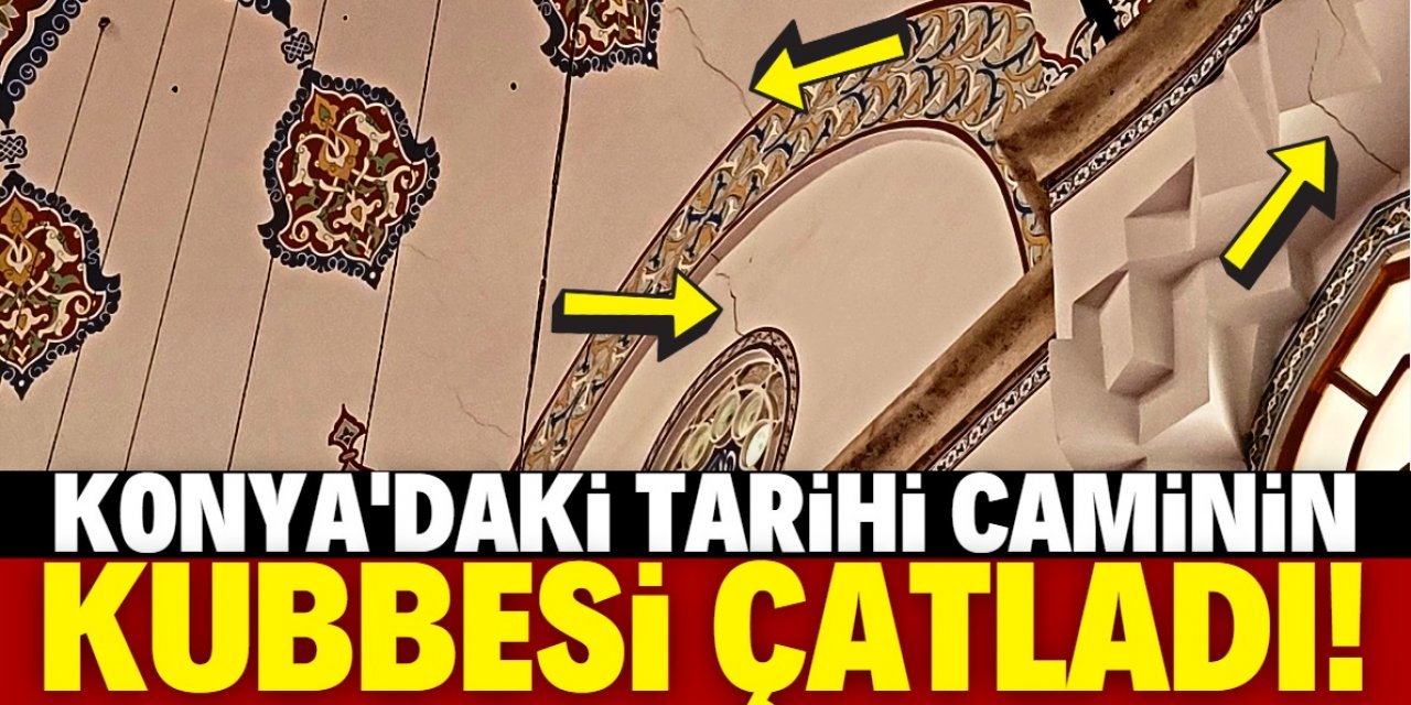 Konya Sultan Selim Camii'nin kubbesi ve duvarları çatladı