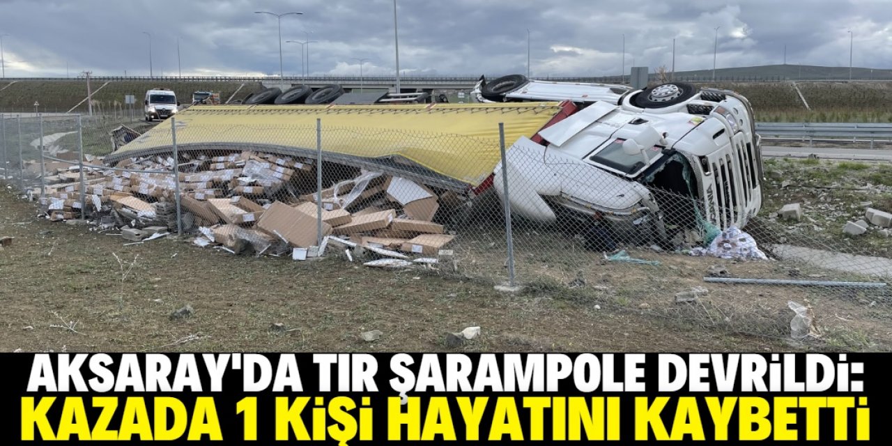Aksaray'da şarampole devrilen TIR'ın sürücüsü öldü